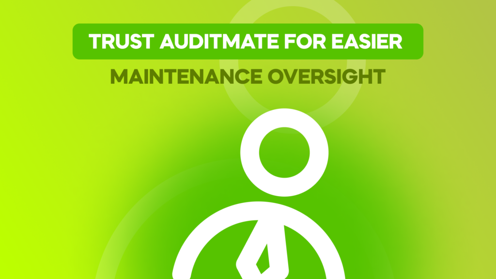 Trust AuditMate for Easier Maintenance Oversight